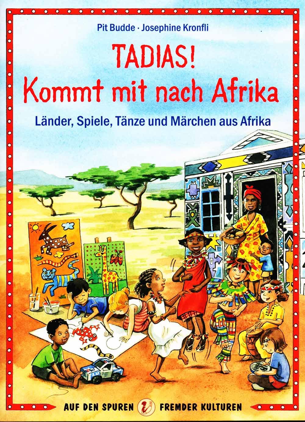 Tadias! Kommt mit nach Afrika“. Lieder, Spiele, Tänze und Märchen aus Afrika