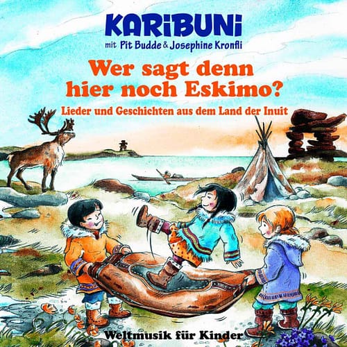 Wer sagt denn hier noch Eskimo? Eine Reise durch das Land der Inuit mit Spielen und Liedern