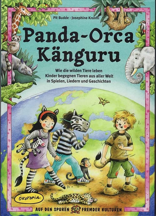Panda, Orca, Känguru. Wie die wilden Tiere leben Kinder begegnen Tieren aus aller Welt in Spielen, Liedern und Geschichten.